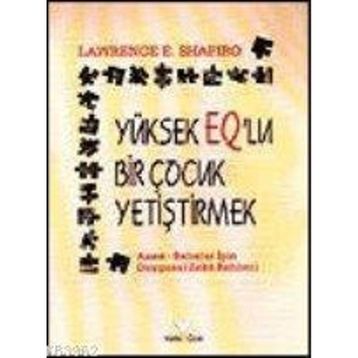 YÜKSEK EQ'LU ÇOCUK YETİŞTİRMEK - LAWRENCE E. SHAPIRO