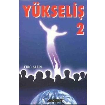 Yükseliş 2 Yükselmiş Üstadlardan Medyum Kanalıyla Alınmış Bilgiler-Eric Klein