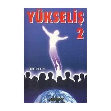Yükseliş 2 Yükselmiş Üstadlardan Medyum Kanalıyla Alınmış Bilgiler-Eric Klein