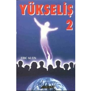 Yükseliş 2 Yükselmiş Üstadlardan Medyum Kanalıyla Alınmış Bilgiler-Eric Klein
