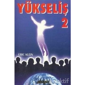 Yükseliş 2 Yükselmiş Üstadlardan Medyum Kanalıyla Alınmış Bilgiler-Eric Klein