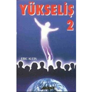 Yükseliş 2 Yükselmiş Üstadlardan Medyum Kanalıyla Alınmış Bilgiler-Eric Klein