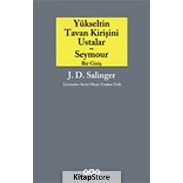 YÜKSELTİN TAVAN KİRİŞİNİ USTALAR VE SEYMOUR BIR GİRİŞ - JEROME DAVID SALINGER