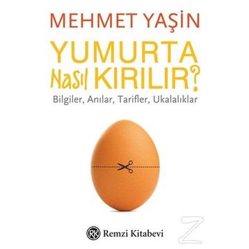 Yumurta Nasıl Kırılır?-Bilgiler Anılar Tarifler Ukalıklar - Mehmet Yaşın