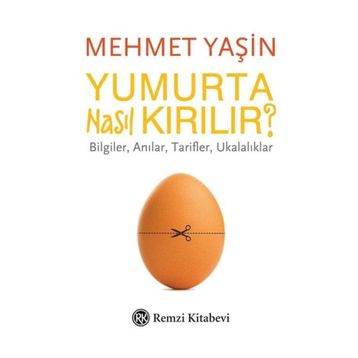 Yumurta Nasıl Kırılır?-Bilgiler Anılar Tarifler Ukalıklar - Mehmet Yaşın