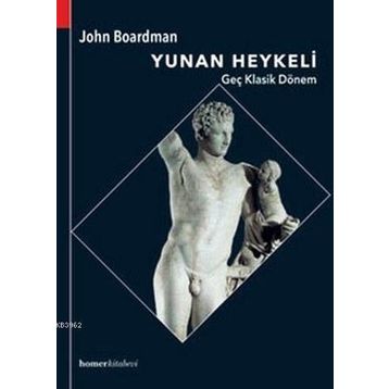 Yunan Heykeli Geç Klasik Dönem - John Boardman