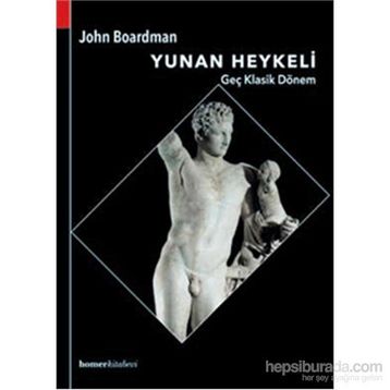 Yunan Heykeli Geç Klasik Dönem - John Boardman