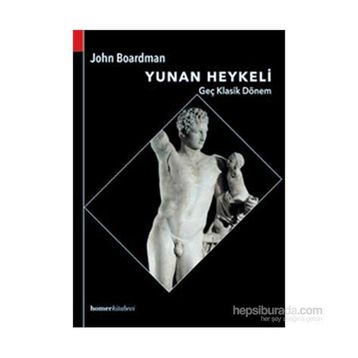Yunan Heykeli Geç Klasik Dönem - John Boardman