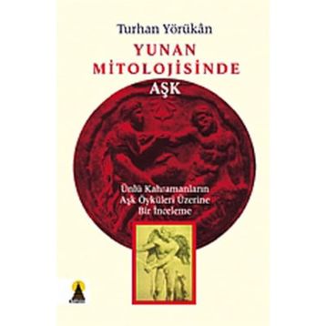 YUNAN MITOLOJISINDE AŞK - TURHAN YÖRÜKAN