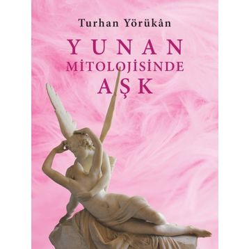 YUNAN MITOLOJISINDE AŞK - TURHAN YÖRÜKAN