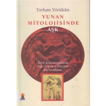 YUNAN MITOLOJISINDE AŞK - TURHAN YÖRÜKAN