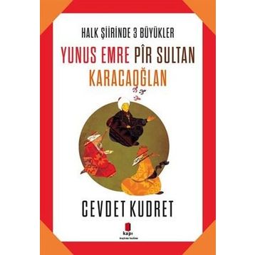 Yunus Emre - Pir Sultan - Karacaoğlan - Cevdet Kudret