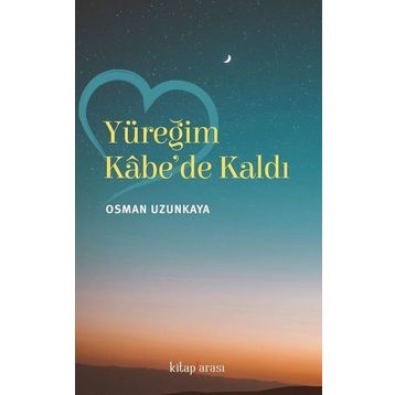 Yüreğim Kabe'de Kaldı - Osman Uzunkaya