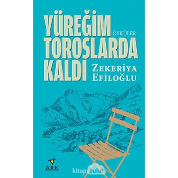 YÜREĞIM TOROSLARDA KALDI - ZEKERIYA EFILOĞLU
