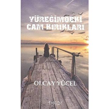 YÜREĞIMDEKI CAM KIRIKLARI - OLCAY YÜCEL