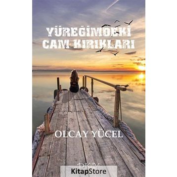 YÜREĞIMDEKI CAM KIRIKLARI - OLCAY YÜCEL