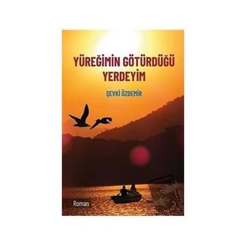 Yüreğimin Götürdüğü Yerdeyim - Şevki Özdemir