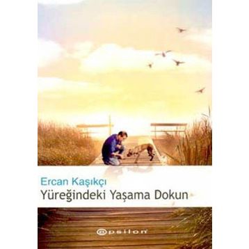 Yüreğindeki Yaşama Dokun - Ercan Kasıkçı