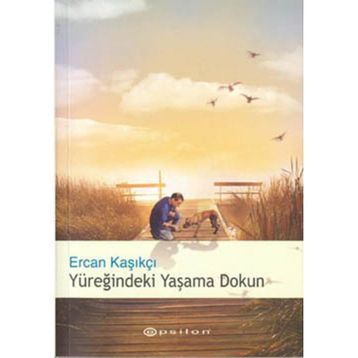 Yüreğindeki Yaşama Dokun - Ercan Kasıkçı