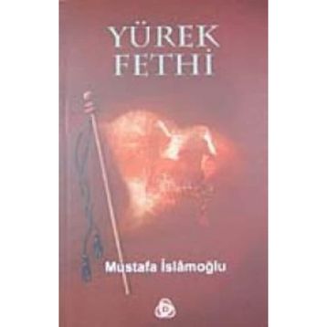 YÜREK FETHI - MUSTAFA İSLAMOĞLU