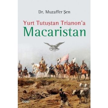 Yurt Tutuştan Trianon’a Macaristan - Muzaffer Şen