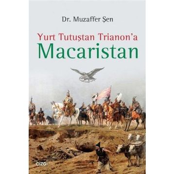 Yurt Tutuştan Trianon’a Macaristan - Muzaffer Şen