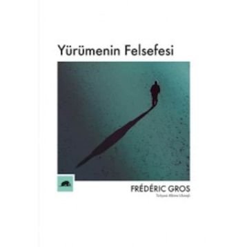 Yürümenin Felsefesi - Frederic Gros