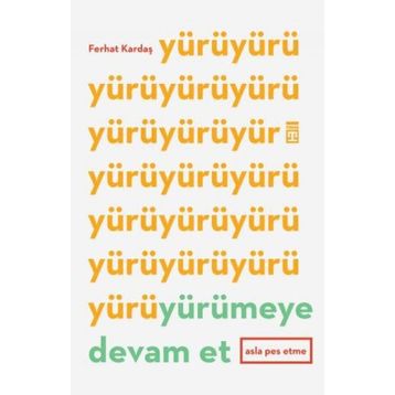 Yürümeye Devam Et Asla Pes Etme - Ferhat Kardaş
