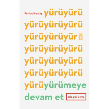Yürümeye Devam Et Asla Pes Etme - Ferhat Kardaş