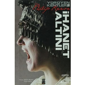 Yürüyen Kentler 2. Kitap - İhanet Altını - Philip Reeve