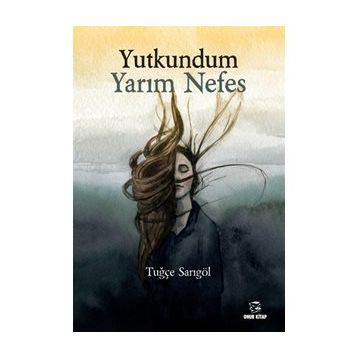 Yutkundum Yarım Nefes - Tuğçe Sarıgöl