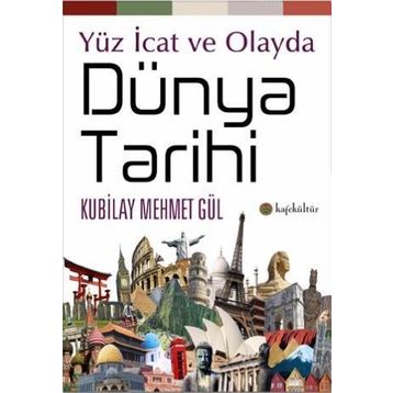 Yüz İcat ve Olayda Dünya Tarihi - Kubilay Mehmet Gül