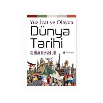 Yüz İcat ve Olayda Dünya Tarihi - Kubilay Mehmet Gül