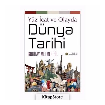 Yüz İcat ve Olayda Dünya Tarihi - Kubilay Mehmet Gül