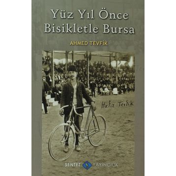 YÜZ YIL ÖNCE BISIKLETLE BURSA - AHMED TEVFIK