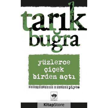 Yüzlerce Çiçek Birden Açtı - Tarık Buğra