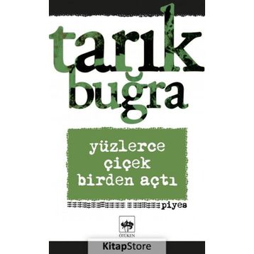 Yüzlerce Çiçek Birden Açtı - Tarık Buğra
