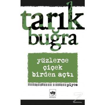Yüzlerce Çiçek Birden Açtı - Tarık Buğra
