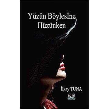 Yüzün Böylesine Hüzünken - İlkay Tuna