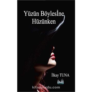 Yüzün Böylesine Hüzünken - İlkay Tuna