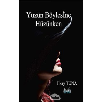 Yüzün Böylesine Hüzünken - İlkay Tuna