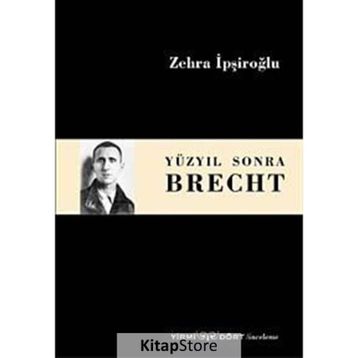 Yüzyıl Sonra Brecht - Zehra İpşiroğlu