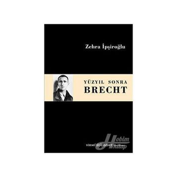 Yüzyıl Sonra Brecht - Zehra İpşiroğlu