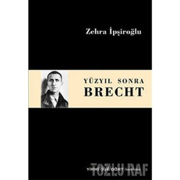 Yüzyıl Sonra Brecht - Zehra İpşiroğlu