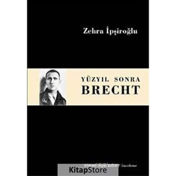 Yüzyıl Sonra Brecht - Zehra İpşiroğlu