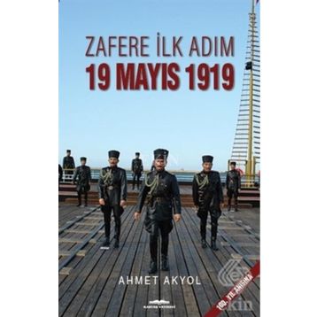 Zafere İlk Adım 19 Mayıs 1919 - Ahmet Akyol