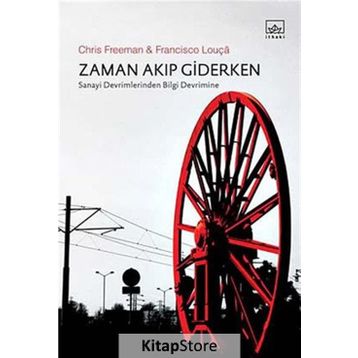 ZAMAN AKIP GIDERKEN SANAYI DEVRIMLERINDEN BILGI DEVRIMINE - CHRIS FREEMAN;FRANCISCO LOUÇA