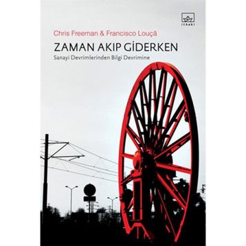 ZAMAN AKIP GIDERKEN SANAYI DEVRIMLERINDEN BILGI DEVRIMINE - CHRIS FREEMAN;FRANCISCO LOUÇA
