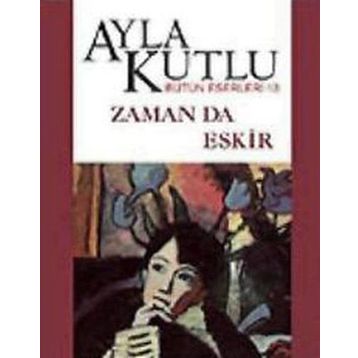 ZAMAN DA ESKIR - AYLA KUTLU