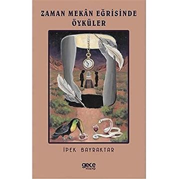 Zaman Mekan Eğrisinde Öyküler - İpek Bayraktar